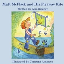 MATT MCFLACK AND HIS FLYAWAY KITE By Kyra Robinov & Christina Anderson **Mint**