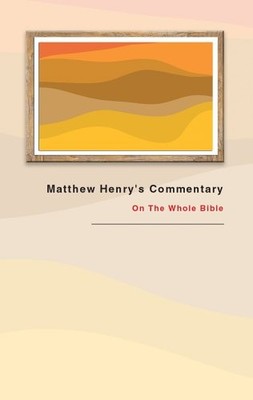 Matthew Henry's Commentary: On the Whole Bible