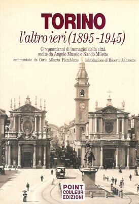 Torino l'altro ieri (1895-1945). Cinquant'anni di immagini della città  scelte