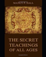 THE SECRET TEACHINGS OF ALL AGES [ANNOTATED AND ILLUSTRATED]: AN... 
