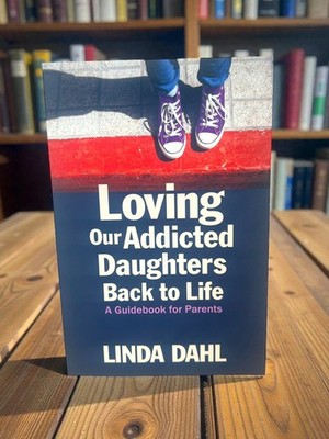 Loving Our Addicted Daughters Back to Life : A Guidebook for Pare (NEW)