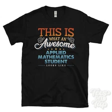 THIS IS WHAT AN AWESOME APPLIED MATHEMATICS STUDENT LOOKS LIKE FUNNY T-SHIRT