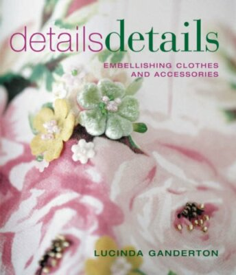 #ad Details Details: Embellishing Clothes and Accessories By Lucinda $18.82