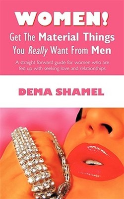 Women! Get the Material Things You Really Want from Men : A Straight Forward ...
