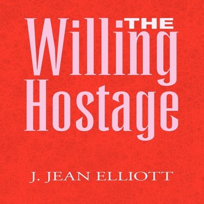 The Willing Hostage J. Jean Elliott Paperback Author Solutions In