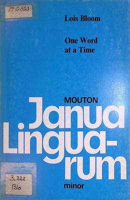 One Word at a Time: The use of single word utterances before syntax Bloom, Lois: