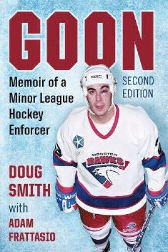 Thumbnail - Goon: Memoir Of A Minor League Hockey Enforcer, 2d Ed. By Smith, Doug
