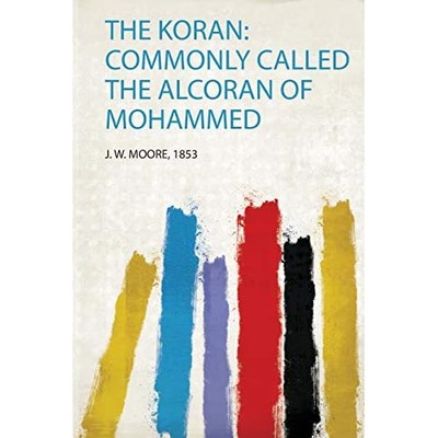 Koran : Commonly Called the Alcoran of Mohammed -  NEW J. W. Moore 2020