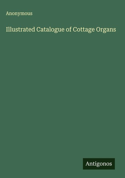 Anonymous | Illustrated Catalogue Of Cottage Organs | Buch | Englisch (2025)-image