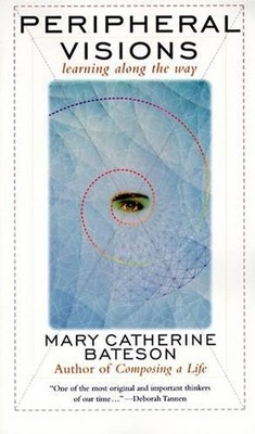 Periphere Visionen: Lernen auf dem Weg von Mary Catherine Bateson (Englisch) P