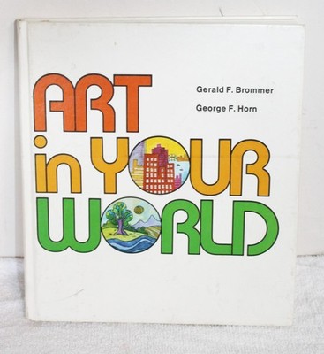 Art In Your World ~ 1977 Brommer / Horn Teachers Edition Hardcover Book 286 pgs