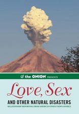 The Onion Presents: Love, Sex, and Other Natural Disasters: Relationship Reporti