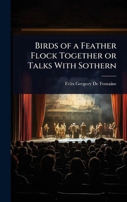 Birds of a Feather Flock Together or Talks With Sothern by Felix Gregory De Font