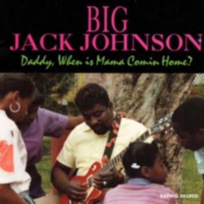 BIG JACK JOHNSON: DADDY WHEN IS MAMA COMIN' HOME? - CD SEALED