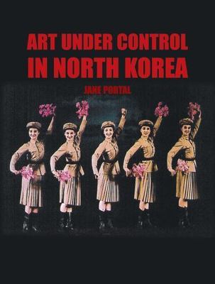 Art Under Control in North Korea by Portal, Jane