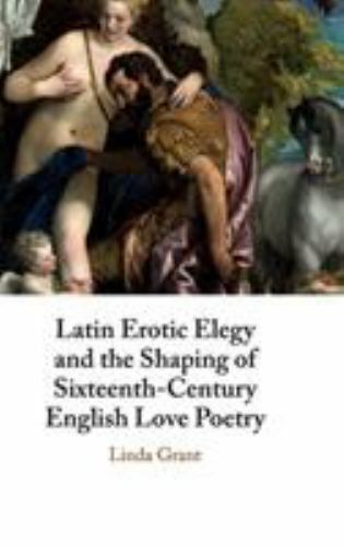 Latin Erotic Elegy Shaping Sixteenth-Century English Love Poet… 9781108493864 LN