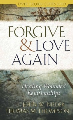 Forgive and Love Again: Healing Wounded Relationships - mass market paperbac...