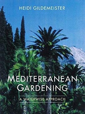Mediterranean Gardening : A Waterwise Approach Paperback Heidi Gi