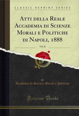 Atti della Reale Accademia di Scienze Morali e Politiche di Napoli, 1888, Vol