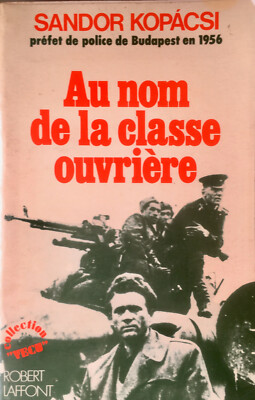 Sandor Kopacsi: Im Namen der Arbeiterklasse (Robert Laffont, 1979)