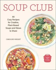 Soup Club: 80 Cozy Recipes for Creative Plant-Based Soups and Stews to Share by