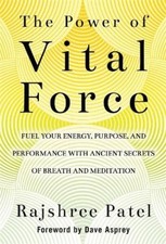 The Power of Vital Force: Ancient Secrets to Transform How You Think, Feel and