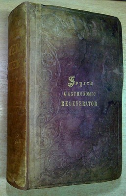 Soyer, Mnr Alexis HE GASTRONOMIC REGENERATOR: A SIMPLIFIED AND ENTIRELY NEW SYST