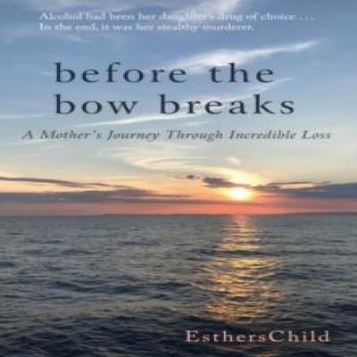 Before the Bow Breaks A Mother's Journey Through Incredible Loss