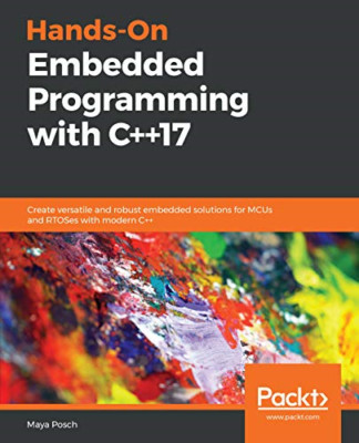 Hands-On Embedded Programming with C++17: Create versat - NEU Maya Posch 2019