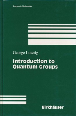 Lusztig, George - Introduction to Quantum Groups (Progress in Mathematics)