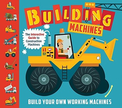 BUILDING MACHINES: AN INTERACTIVE GUIDE TO CONSTRUCTION By Ian Graham & Carles
