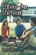 THE FRESHMAN FIFTEEN: A COLLEGE GUIDE TO STAYING HEALTHY, By Julia B. Mccarty