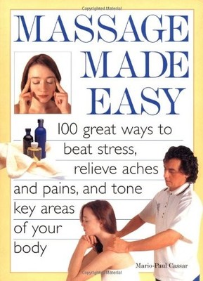 MASSAGE MADE EASY: 100 GREAT WAYS TO BEAT STRESS, RELIEVE By Mario-paul Cassar