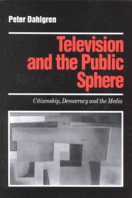 Television and the Public Sphere : Citizenship, Democracy and the Media, Pape...