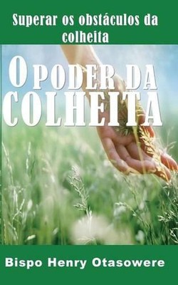 O Poder Da Colheita by Bispo Henry Otasowere (Portuguese) Paperback Book