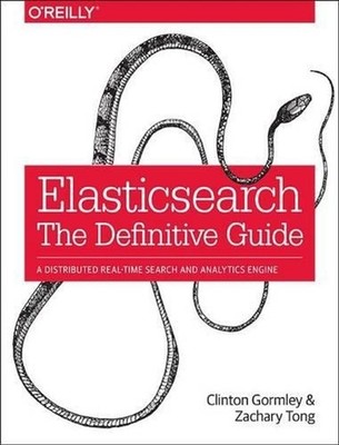 Elasticsearch: The Definitive Guide: A Distributed Real-Time Search and Analytic