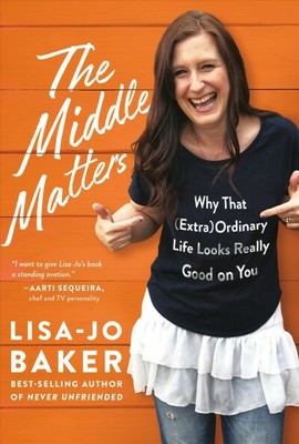 Middle Matters : Why That (Extra)ordinary Life Looks Really Good on You, Hard...