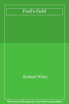 FOOL'S GOLD By RICHARD WILEY