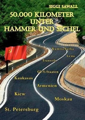 50.000 Kilometer unter Hammer und Sichel by Siggi Sawall (German) Paperback Book