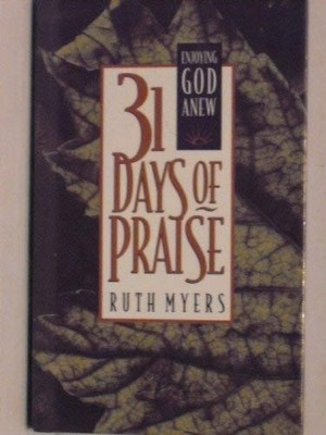 31 Days of Praise: Enjoying God Anew, Myers, Ruth