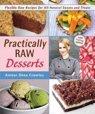 Practically Raw Desserts: Flexible ..., Crawley, Amber 