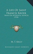 A Life Of Saint Francis Xavier: Based On Authentic Sources (1918)