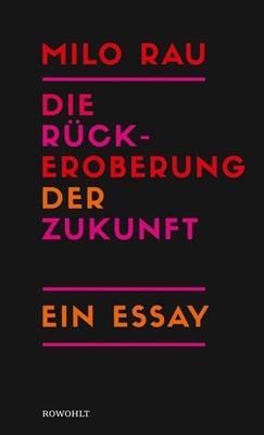 Milo Rau Die Rückeroberung der Zukunft
