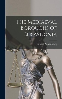 The Mediaeval Boroughs of Snowdonia by Lewis, Edward Arthur [Hardback]