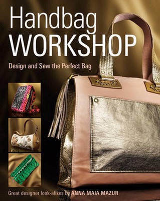 Handtaschen-Workshop: Die perfekte Tasche entwerfen und nähen von Anna M. Mazur (englisch) Pape
