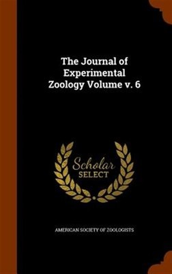 The Journal of Experimental Zoology Volume V. 6 by American Society Of Zoolog...