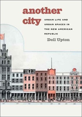Another City: Urban Life and Urban Space..., Dell Upton