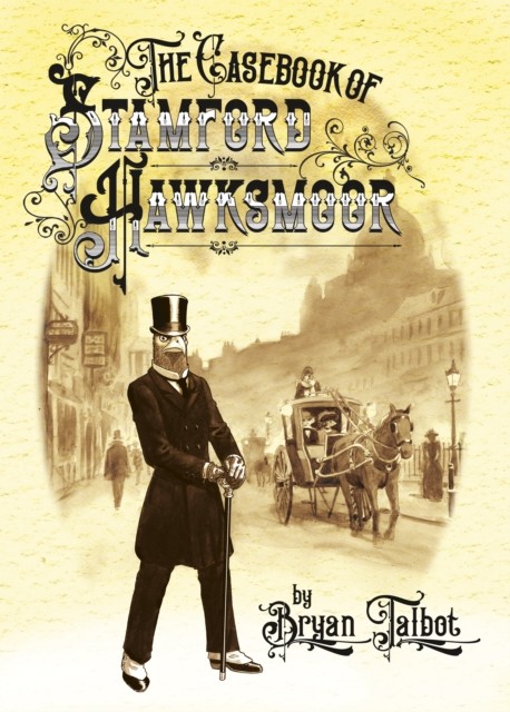 The Casebook of Stamford Hawksmoor by Bryan Talbot (Hardback Book)