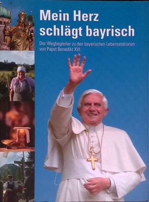 Mein Herz schlägt bayrisch: Der Wegbegleiter zu den bayerischen Lebensstationen 