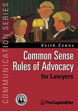 Common Sense Rules of Advocacy for Law..., Evans, Keith